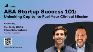 ABA Startup Success 101 | Unlocking Capital to Fuel Your Clinical mission