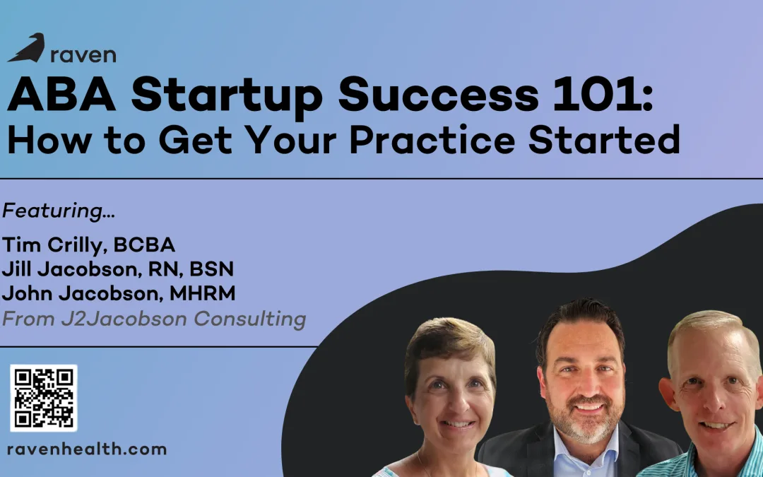 Raven Health Presents: [ABA Startup Success 101] How to Get Your Practice Started