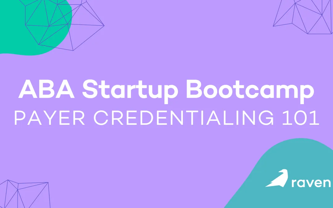 Payor Credentialing 101 | ABA Startup Bootcamp by Raven Health