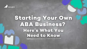 Starting Your Own ABA Business? Here’s What You Need to Know